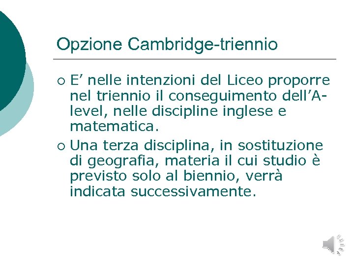 Opzione Cambridge-triennio E’ nelle intenzioni del Liceo proporre nel triennio il conseguimento dell’Alevel, nelle