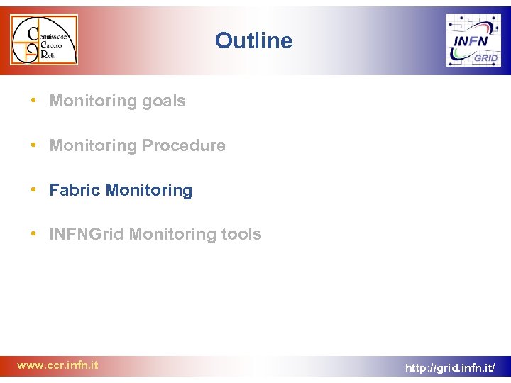 Outline • Monitoring goals • Monitoring Procedure • Fabric Monitoring • INFNGrid Monitoring tools