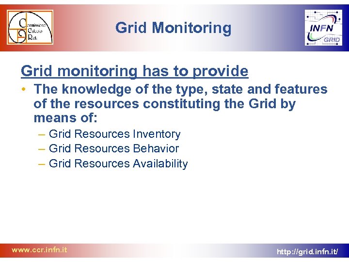 Grid Monitoring Grid monitoring has to provide • The knowledge of the type, state