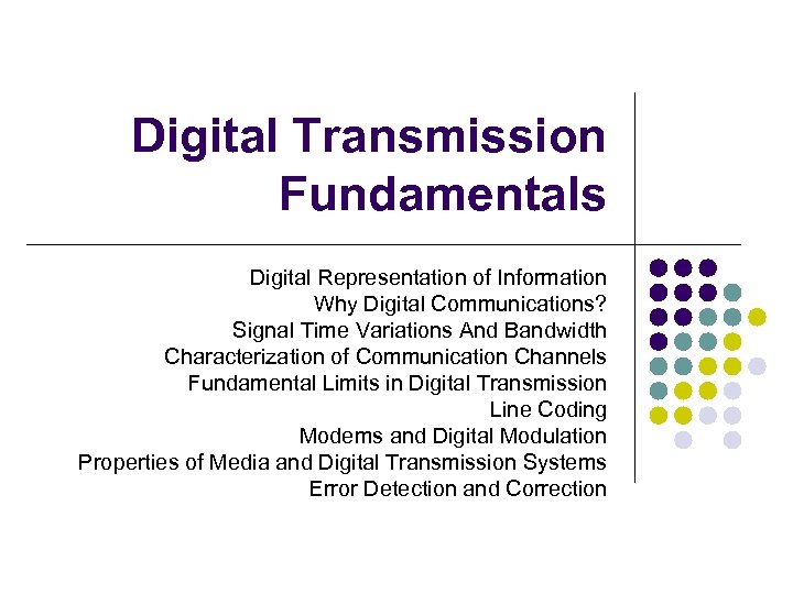 Digital Transmission Fundamentals Digital Representation of Information Why Digital Communications? Signal Time Variations And