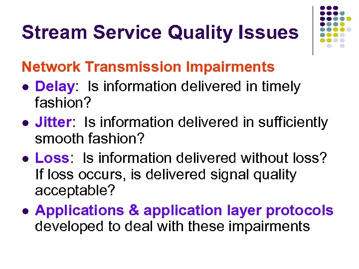Stream Service Quality Issues Network Transmission Impairments l Delay: Is information delivered in timely