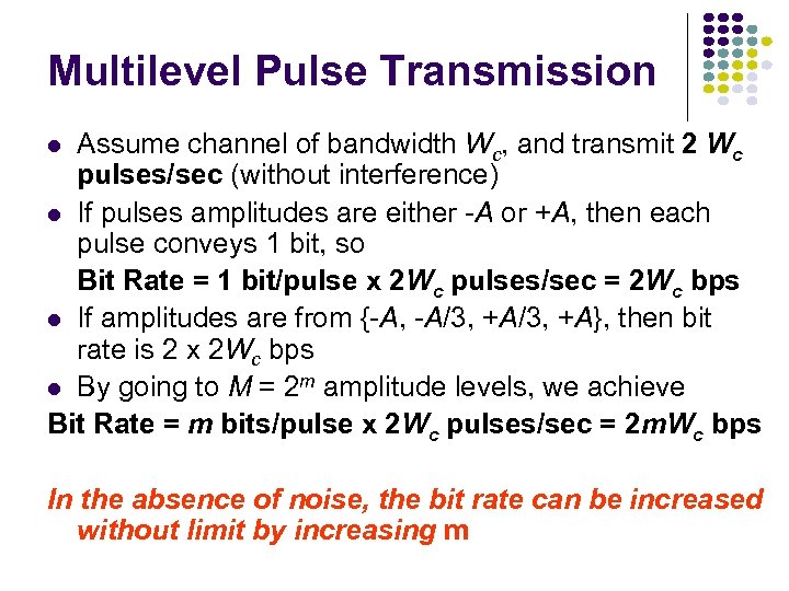Multilevel Pulse Transmission Assume channel of bandwidth Wc, and transmit 2 Wc pulses/sec (without