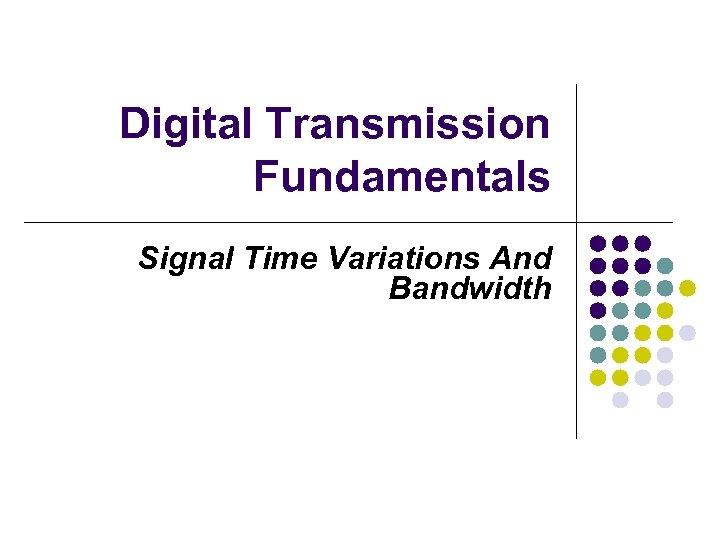 Digital Transmission Fundamentals Signal Time Variations And Bandwidth 