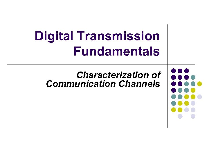 Digital Transmission Fundamentals Characterization of Communication Channels 