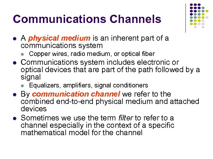 Communications Channels l A physical medium is an inherent part of a communications system