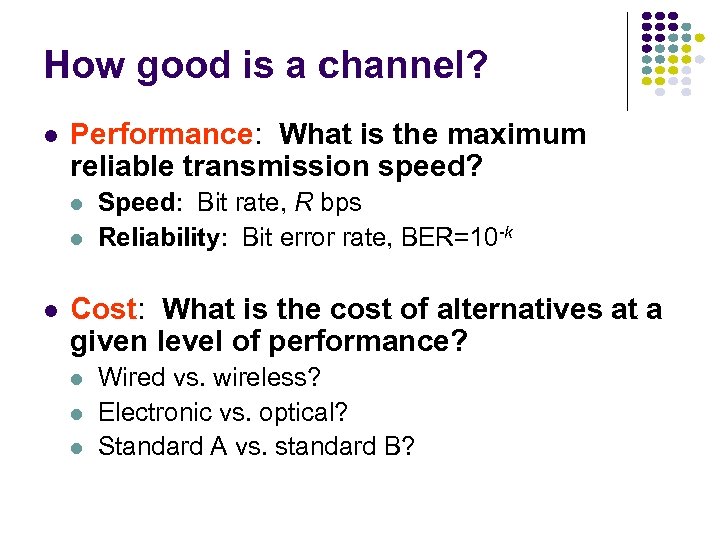 How good is a channel? l Performance: What is the maximum reliable transmission speed?