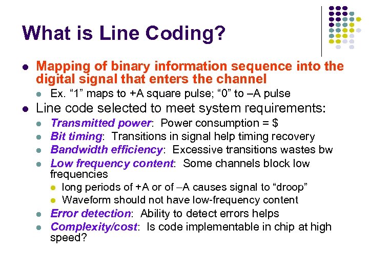 What is Line Coding? l Mapping of binary information sequence into the digital signal