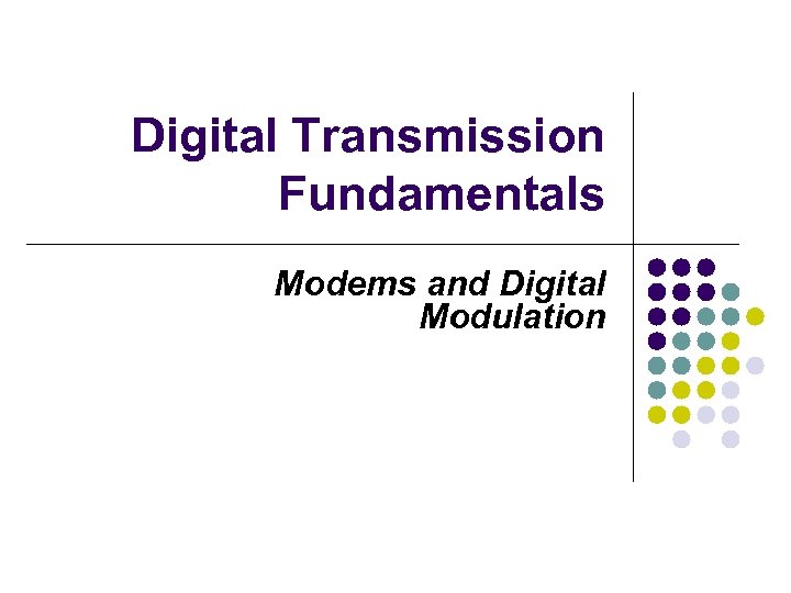Digital Transmission Fundamentals Modems and Digital Modulation 