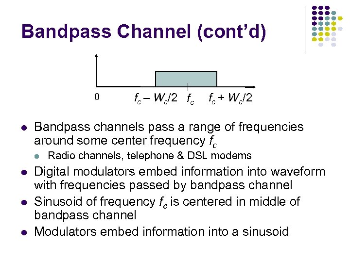 Bandpass Channel (cont’d) 0 l l l fc + Wc/2 Bandpass channels pass a