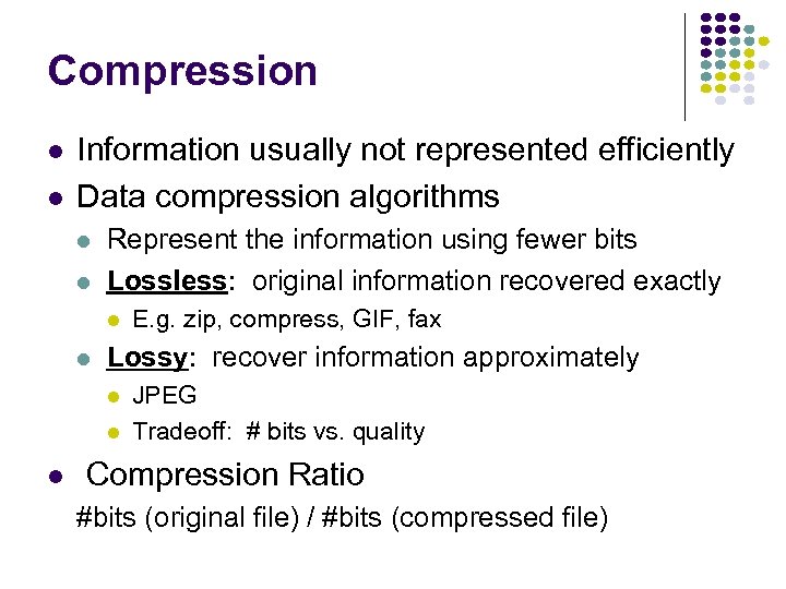 Compression l l Information usually not represented efficiently Data compression algorithms l l Represent