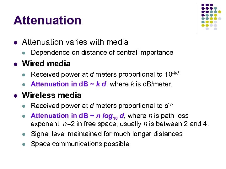Attenuation l Attenuation varies with media l l Wired media l l l Dependence