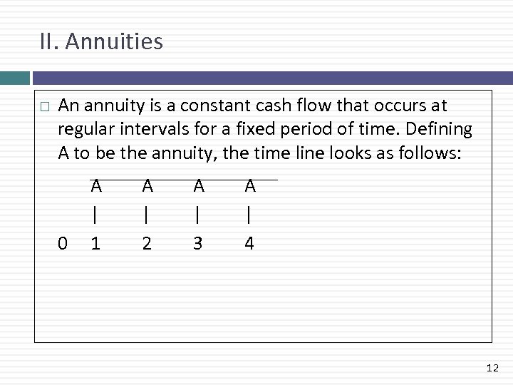 II. Annuities An annuity is a constant cash flow that occurs at regular intervals