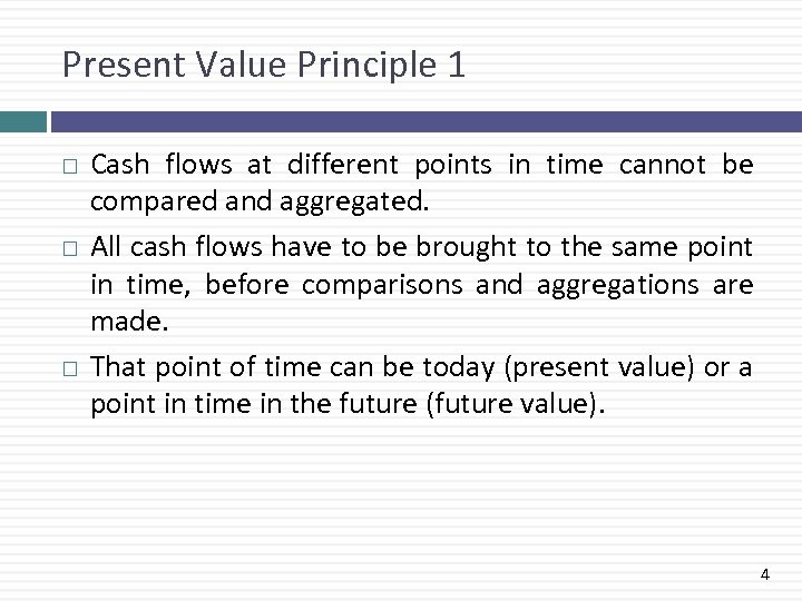Present Value Principle 1 Cash flows at different points in time cannot be compared