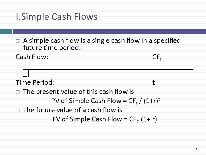 I. Simple Cash Flows A simple cash flow is a single cash flow in