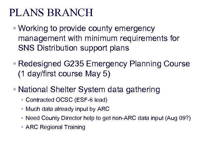 PLANS BRANCH § Working to provide county emergency management with minimum requirements for SNS