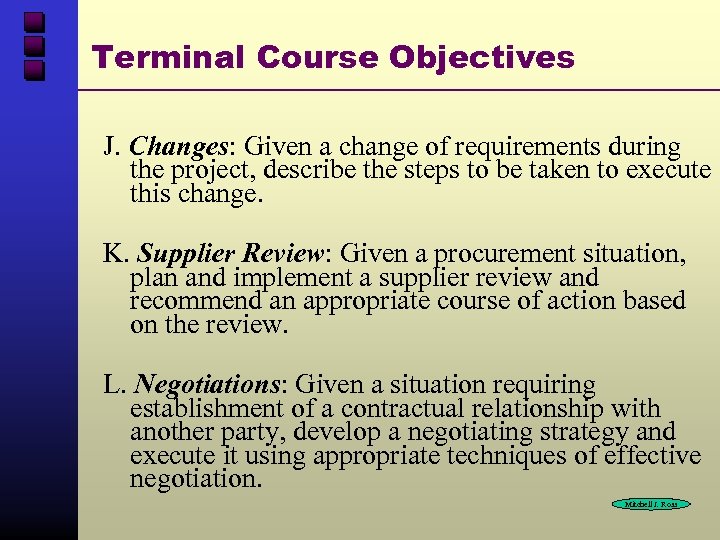 Terminal Course Objectives J. Changes: Given a change of requirements during the project, describe