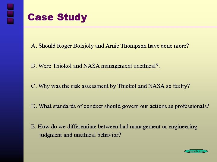 Case Study A. Should Roger Boisjoly and Arnie Thompson have done more? B. Were