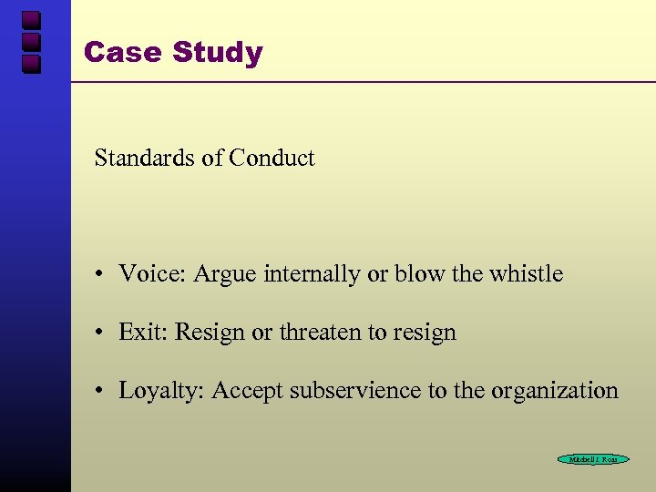 Case Study Standards of Conduct • Voice: Argue internally or blow the whistle •