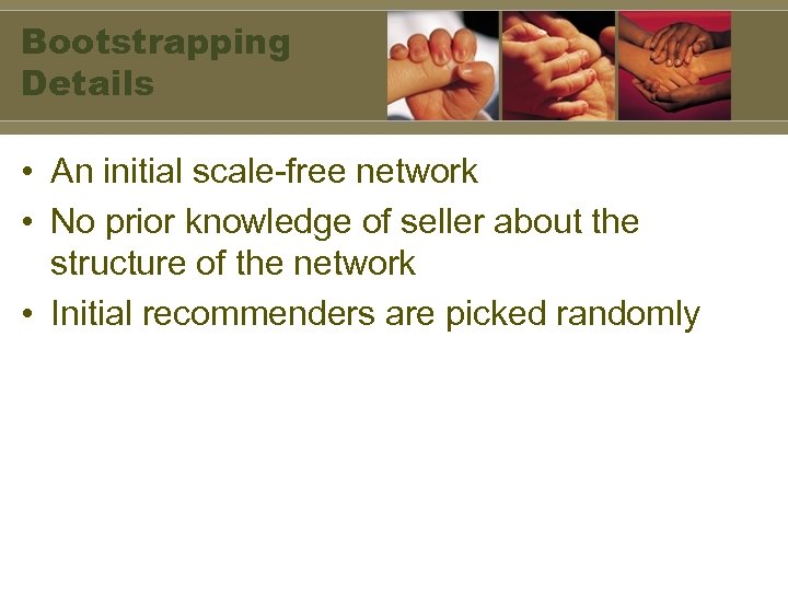 Bootstrapping Details • An initial scale-free network • No prior knowledge of seller about