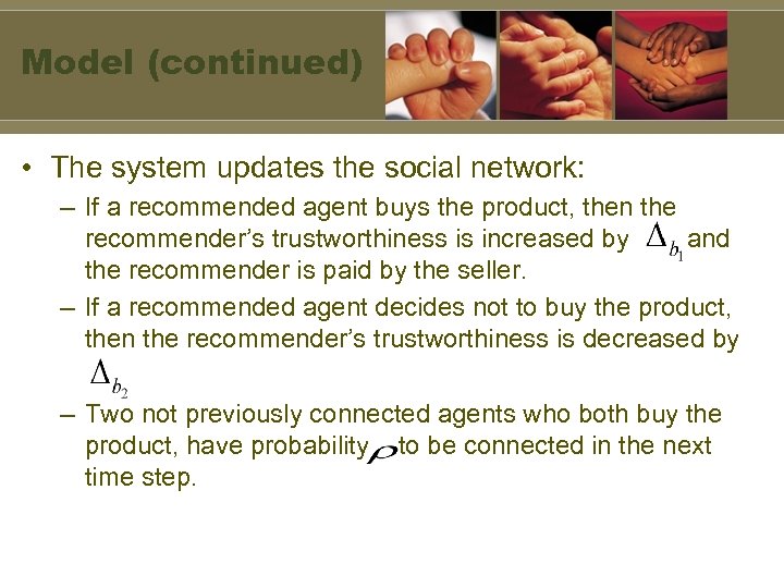 Model (continued) • The system updates the social network: – If a recommended agent