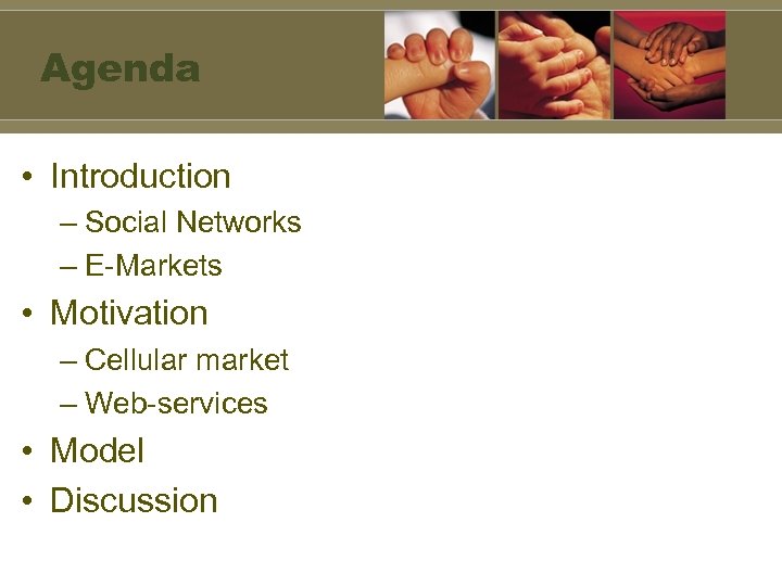 Agenda • Introduction – Social Networks – E-Markets • Motivation – Cellular market –