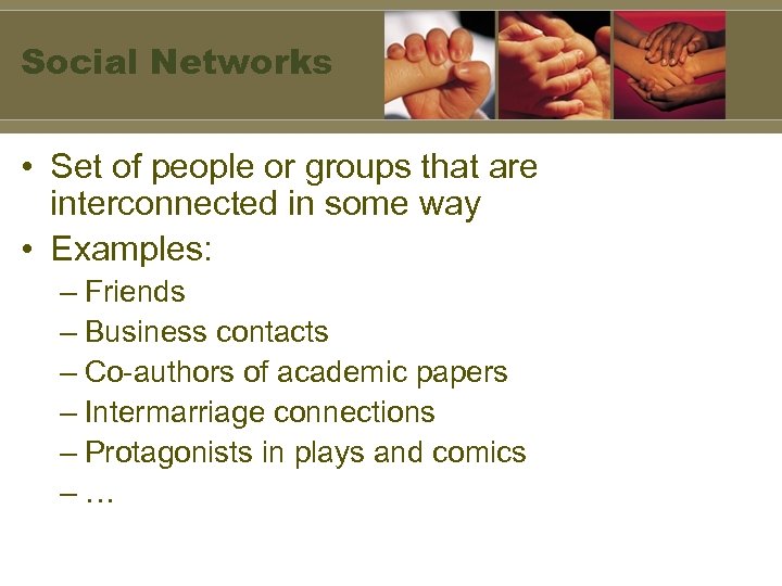 Social Networks • Set of people or groups that are interconnected in some way