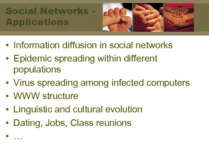 Social Networks Applications • Information diffusion in social networks • Epidemic spreading within different