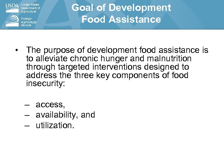 United States Department of Agriculture Foreign Agricultural Service Goal of Development Food Assistance •