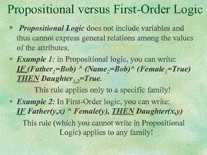 Propositional versus First-Order Logic § Propositional Logic does not include variables and thus cannot