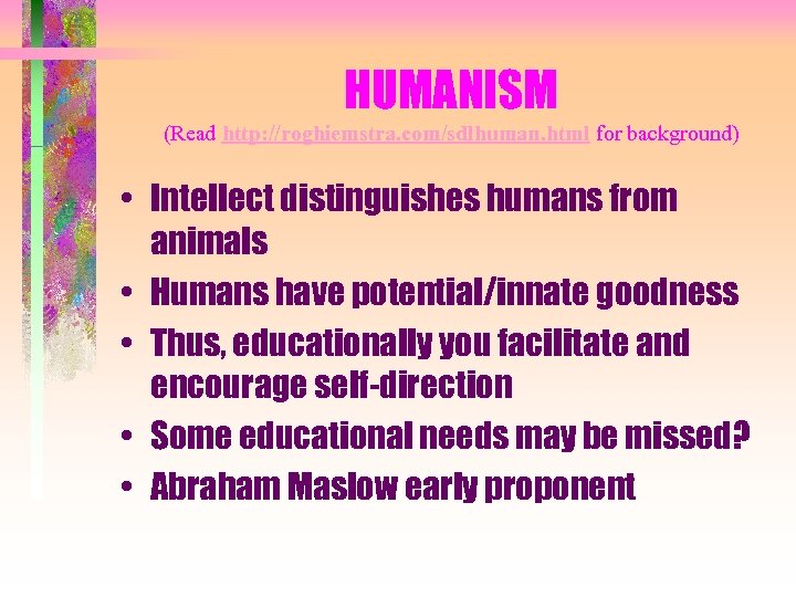 HUMANISM (Read http: //roghiemstra. com/sdlhuman. html for background) • Intellect distinguishes humans from animals