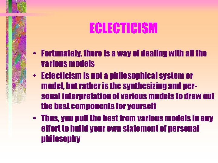 ECLECTICISM • Fortunately, there is a way of dealing with all the various models