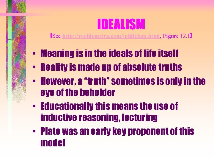 IDEALISM (See http: //roghiemstra. com//philchap. html, Figure 12. 1) • Meaning is in the
