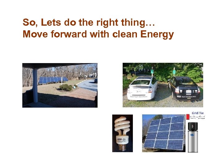 So, Lets do the right thing… Move forward with clean Energy 
