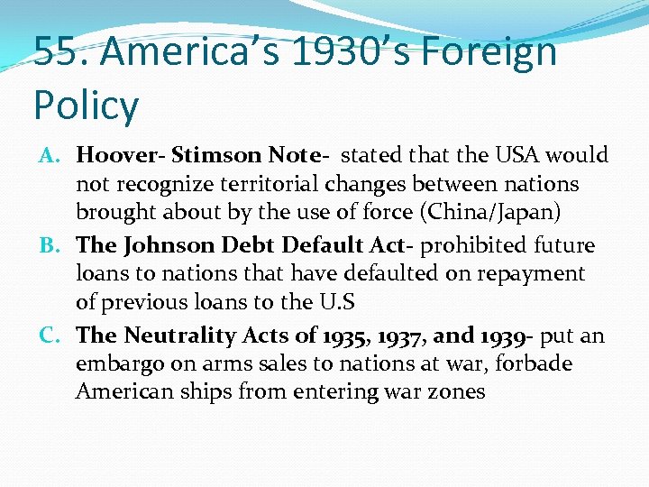 55. America’s 1930’s Foreign Policy A. Hoover- Stimson Note- stated that the USA would