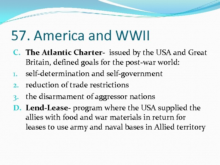 57. America and WWII C. The Atlantic Charter- issued by the USA and Great