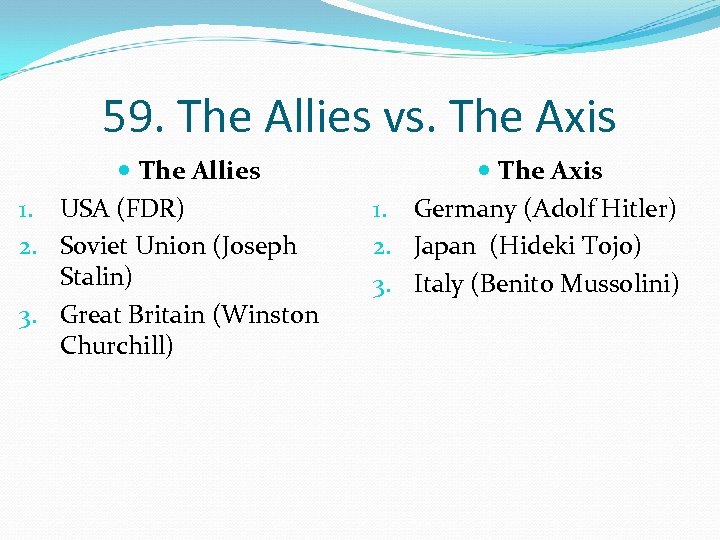 59. The Allies vs. The Axis The Allies 1. USA (FDR) 2. Soviet Union