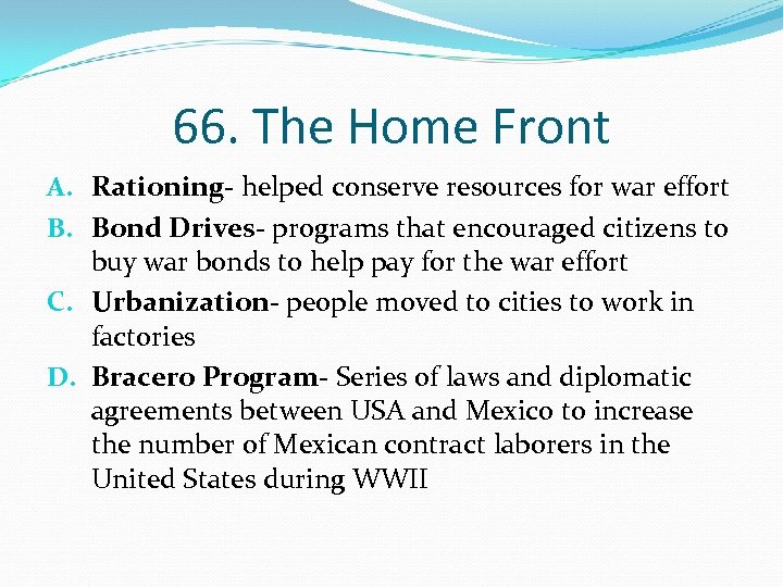 66. The Home Front A. Rationing- helped conserve resources for war effort B. Bond