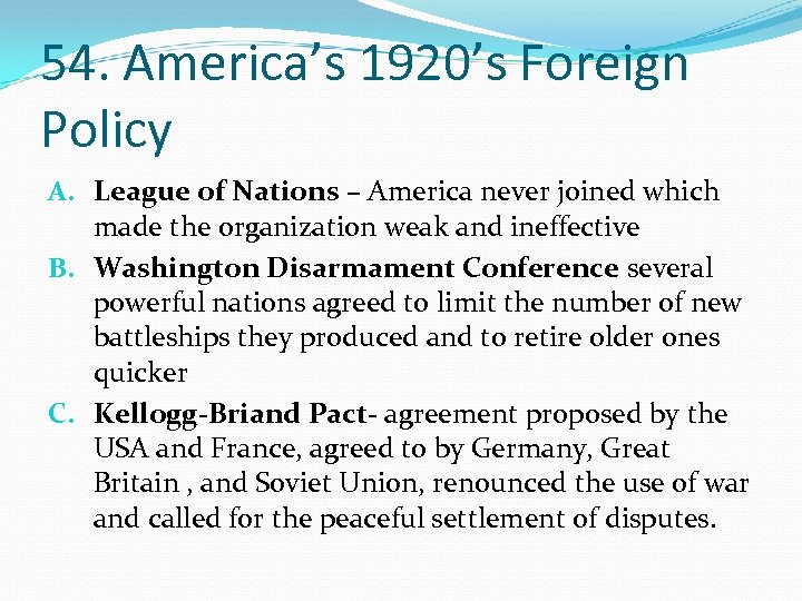 54. America’s 1920’s Foreign Policy A. League of Nations – America never joined which