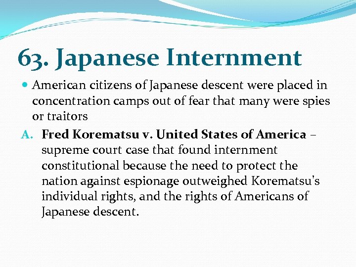 63. Japanese Internment American citizens of Japanese descent were placed in concentration camps out