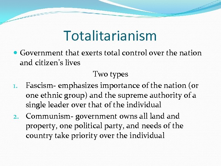 Totalitarianism Government that exerts total control over the nation and citizen's lives Two types