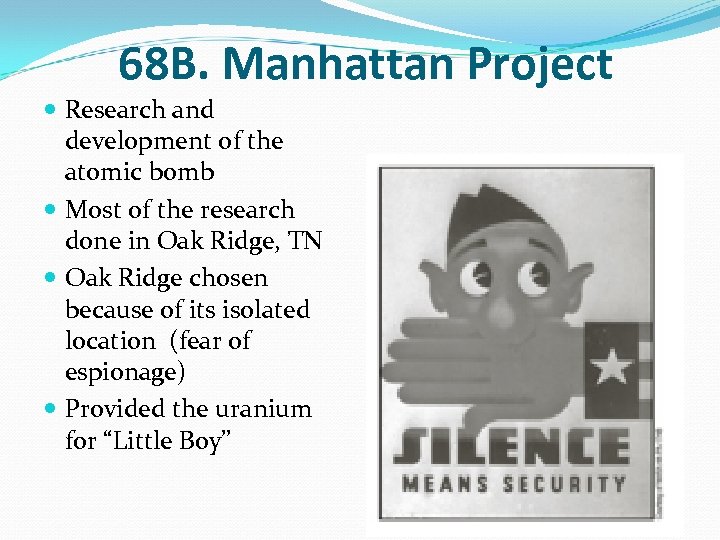 68 B. Manhattan Project Research and development of the atomic bomb Most of the