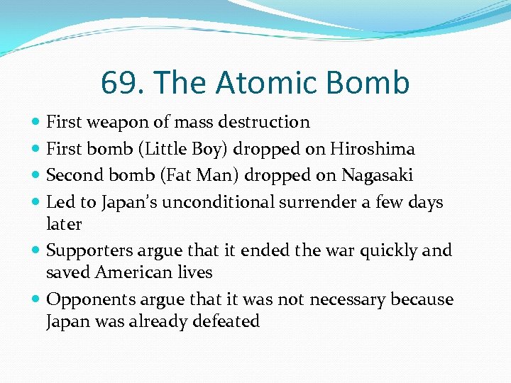 69. The Atomic Bomb First weapon of mass destruction First bomb (Little Boy) dropped