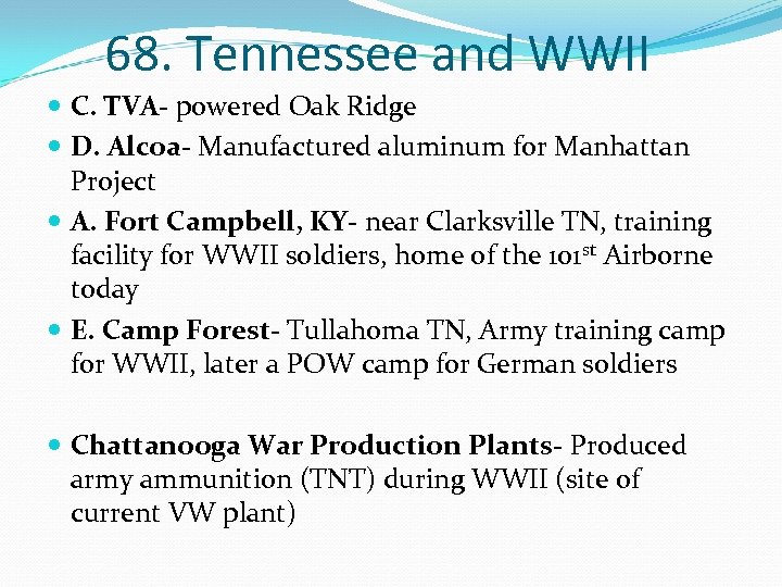 68. Tennessee and WWII C. TVA- powered Oak Ridge D. Alcoa- Manufactured aluminum for