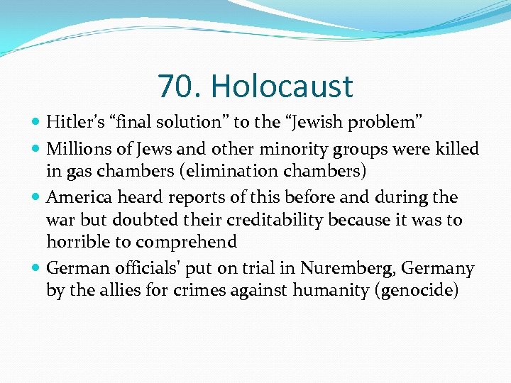 70. Holocaust Hitler’s “final solution” to the “Jewish problem” Millions of Jews and other