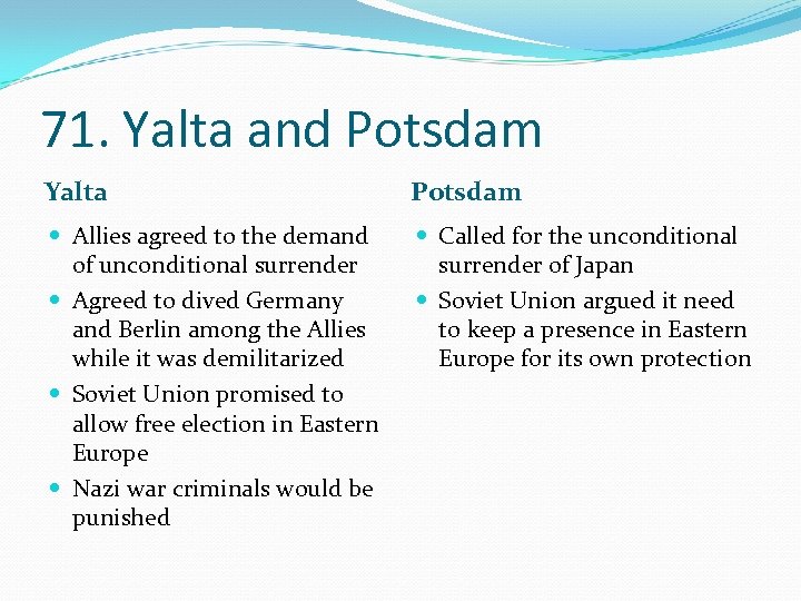 71. Yalta and Potsdam Yalta Potsdam Allies agreed to the demand of unconditional surrender