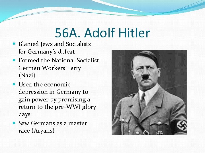 56 A. Adolf Hitler Blamed Jews and Socialists for Germany’s defeat Formed the National