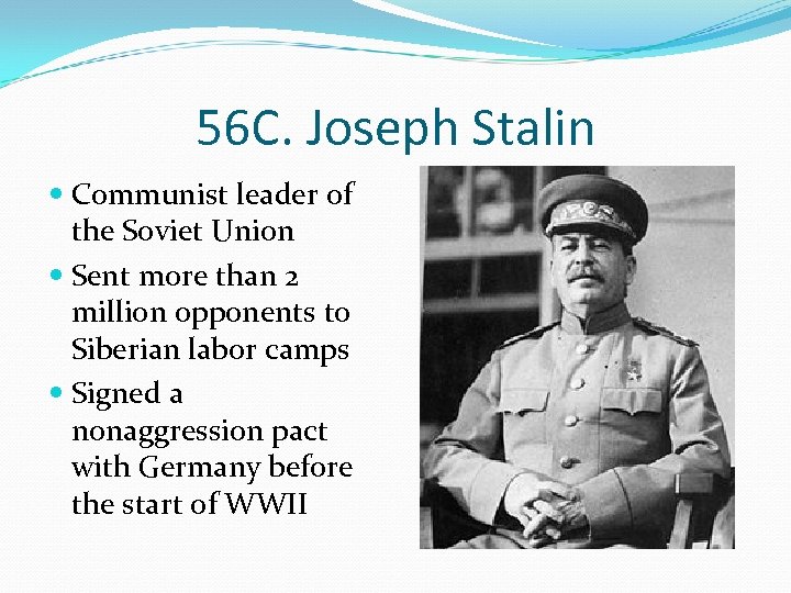 56 C. Joseph Stalin Communist leader of the Soviet Union Sent more than 2