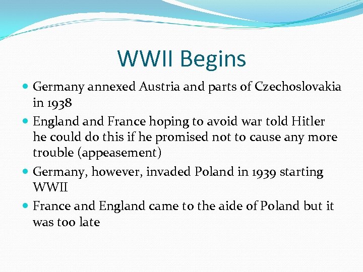 WWII Begins Germany annexed Austria and parts of Czechoslovakia in 1938 England France hoping