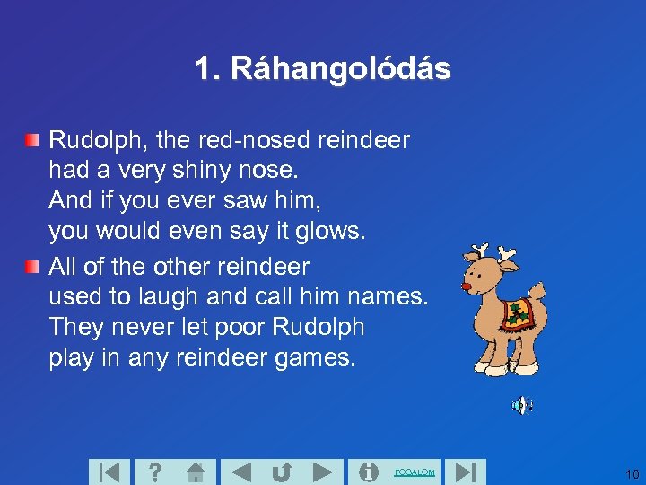 1. Ráhangolódás Rudolph, the red-nosed reindeer had a very shiny nose. And if you