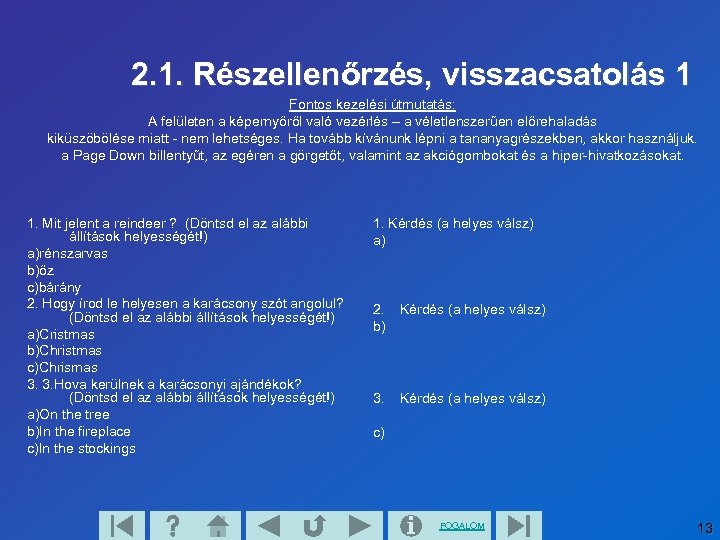 2. 1. Részellenőrzés, visszacsatolás 1 Fontos kezelési útmutatás: A felületen a képernyőről való vezérlés